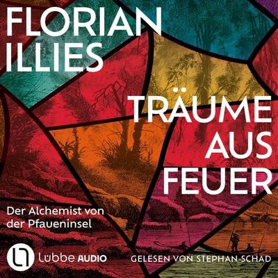Träume aus Feuer - Der Alchemist von der Pfaueninsel - Florian Illies, Audio, 9783754023044