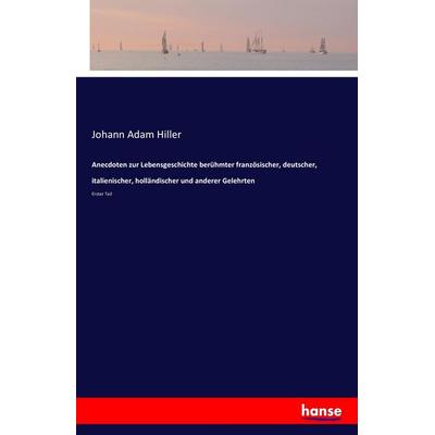 Anecdoten zur Lebensgeschichte berühmter französischer, deutscher, italienischer, holländischer und anderer Gelehrten, Taschenbuch von Johann Adam