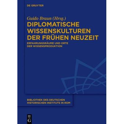 Diplomatische Wissenskulturen der Frühen Neuzeit, Gebundene Ausgabe von , De Gruyter Oldenbourg, 978-3-11-059566-6