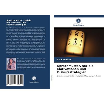 Sprachmuster, soziale Motivationen und Diskursstrategien, Taschenbuch von Sika Ahadzie, Verlag Unser Wissen, 978-620-2-87572-1