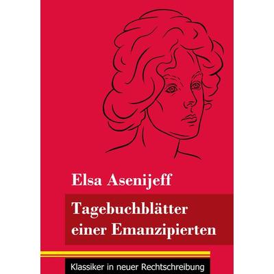 Tagebuchblätter einer Emanzipierten, Taschenbuch von Elsa Asenijeff, Henricus - Edition Deutsche Klassik GmbH, Berlin, 978-3-8478-4930-8