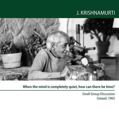 When the mind is completely quiet, how can there be time? - Jiddu Krishnamurti, Audio, 9781911140542