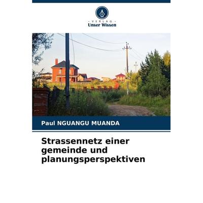 Strassennetz einer gemeinde und planungsperspektiven, Taschenbuch von Paul Nguangu Muanda, Verlag Unser Wissen, 978-620-8-77359-5