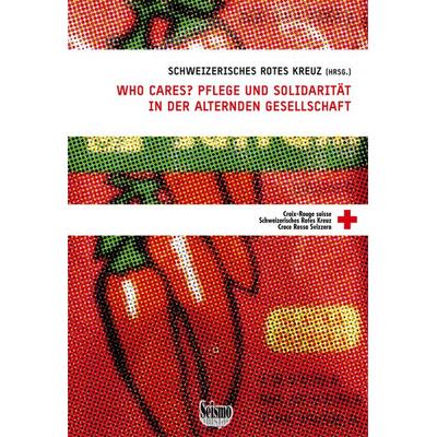 Who cares? Pflege und Solidarität in der alternden Gesellschaft, Taschenbuch von , Seismo Verlag, 978-3-03777-128-0