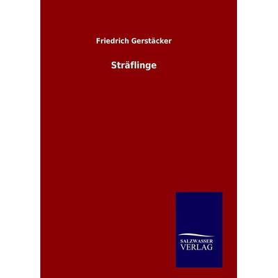 Sträflinge, Gebundene Ausgabe von Friedrich Gerstäcker, Salzwasser, 978-3-8460-9965-0