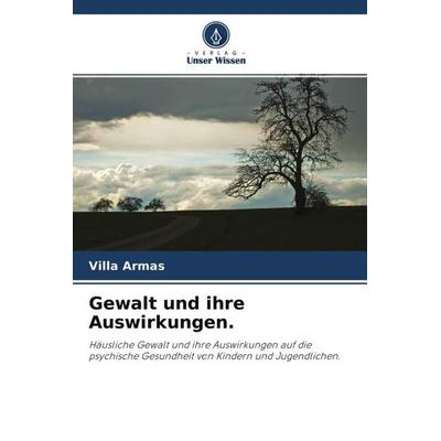 Gewalt und ihre Auswirkungen., Taschenbuch von Villa Armas, Verlag Unser Wissen, 978-620-4-64596-4