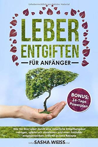 Sasha Weiss - Leber entgiften für Anfänger: Wie Sie Ihre Leber durch eine natürliche Entgiftungskur reinigen, spielerisch abnehmen und einer Fettleber entgegenwirken. Inkl. 49 leckere Rezepte - Preis vom 15.10.2026 23:06:25 h