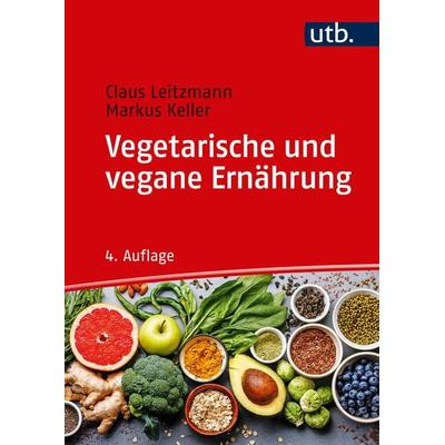 Vegetarische und vegane Ernährung, Taschenbuch von Claus Leitzmann,Markus Keller, Utb GmbH, 978-3-8252-5023-2