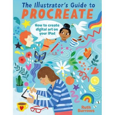 The Illustrator's Guide to Procreate, Taschenbuch von Ruth Burrows, David & Charles, 978-1-4463-0962-9