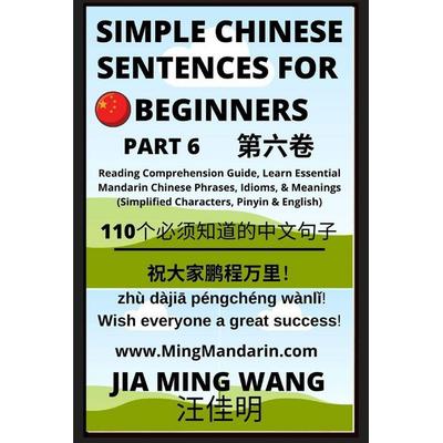 Simple Chinese Sentences for Beginners (Part 6) - Idioms and Phrases for Beginners (HSK All Levels), Taschenbuch von Jia Ming Wang, Ming Mandarin