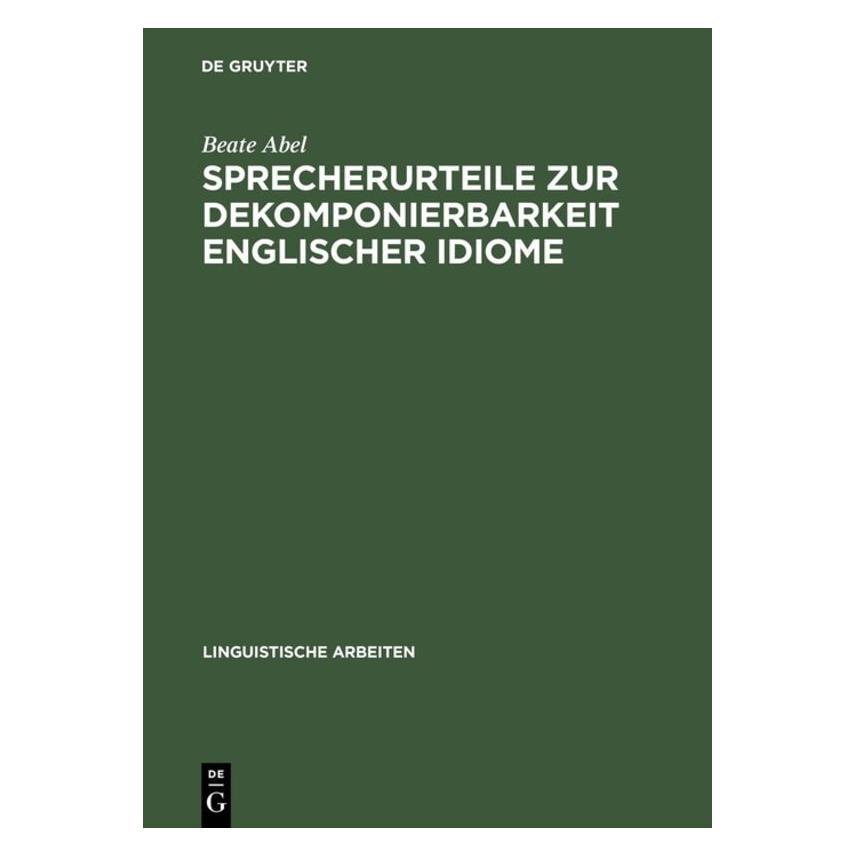 De Gruyter Sprecherurteile zur Dekomponierbarkeit englischer Idiome (Deutsch, Hardcover, Beate Abel) (8079341)