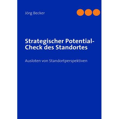 Strategischer Potential-Check des Standortes, Gebundene Ausgabe von Jörg Becker, BoD – Books on Demand, 978-3-8370-4978-7