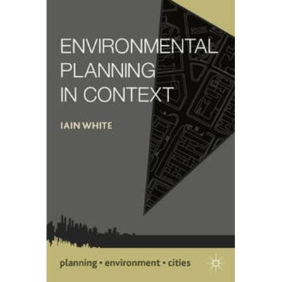 Environmental Planning in Context, Gebundene Ausgabe von Iain White, Macmillan Education Elt, 978-0-230-30326-3