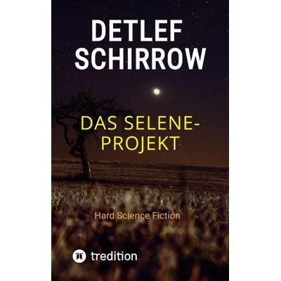 Das Selene-Projekt, Taschenbuch von Detlef Schirrow, Tredition, 978-3-384-58831-9