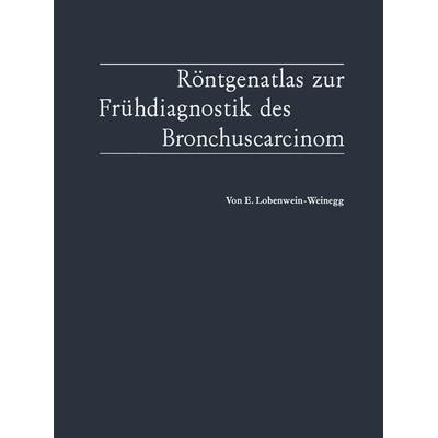 Röntgenatlas zur Frühdiagnostik des Bronchuscarcinom, Taschenbuch von Elvira Lobenwein-Weinegg, Springer Berlin, 978-3-642-88117-6
