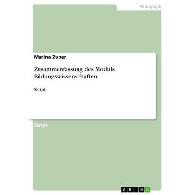 Zusammenfassung des Moduls Bildungswissenschaften, Taschenbuch von Marina Zuber, GRIN, 978-3-656-75569-2