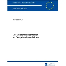 Der Versicherungsmakler im Doppelrechtsverhältnis, Fachbücher von Philipp Schulz