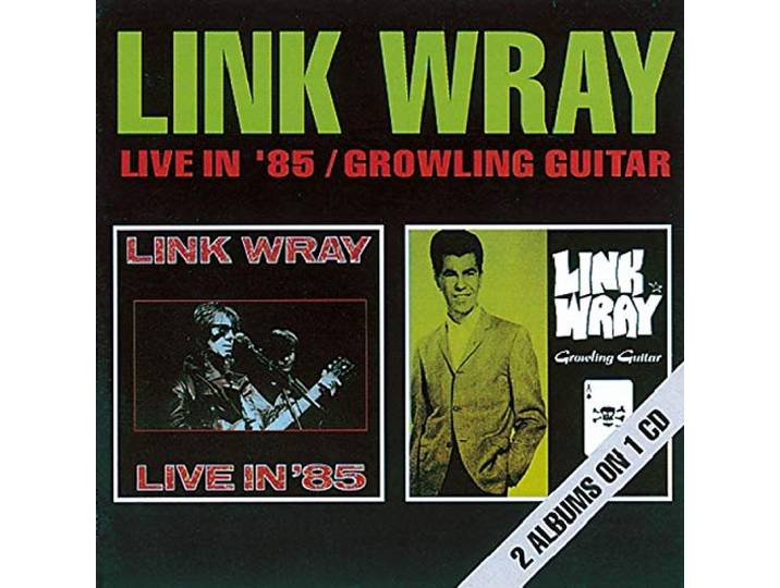 Link Wray - Live In '85/Growling Guit