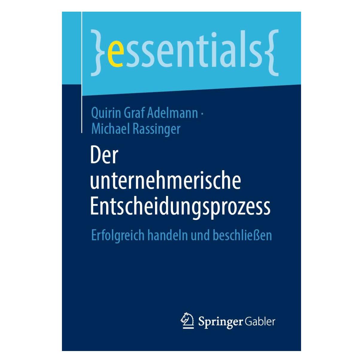 Springer Der unternehmerische Entscheidungsprozess (Deutsch, Michael Rassinger, Quirin Graf Adelmann, 2021) (35152147)