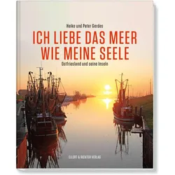 Ich liebe das Meer wie meine Seele - Ostfriesland und seine Inseln, Reisebücher von Heike Gerdes, Peter Gerdes