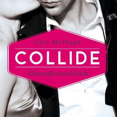 Collide-Serie 1: Collide - Unwiderstehlich - Gail McHugh, Audio, 9783844912302