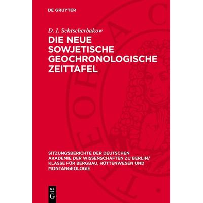 Die neue sowjetische geochronologische Zeittafel, Gebundene Ausgabe von D. I. Schtscherbakow, De Gruyter, 978-3-11-270144-7