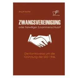 Zwangsvereinigung oder freiwilliger Zusammenschluss?, Fachbücher von Jörg Klitscher