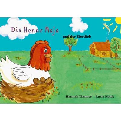 Die Henne Maja und der Eierdieb, Taschenbuch von Hannah Timmer,Luzie Kohle, BoD – Books on Demand, 978-3-7557-5261-5