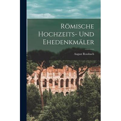 Römische Hochzeits- Und Ehedenkmäler, Taschenbuch von August Rossbach, Legare Street Press, 978-1-01-914577-7