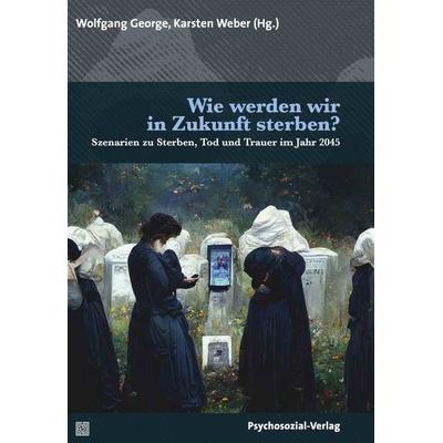 Wie werden wir in Zukunft sterben?, Taschenbuch von , Psychosozial, 978-3-8379-3232-4
