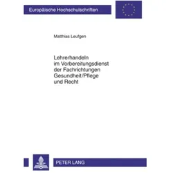 Lehrerhandeln im Vorbereitungsdienst der Fachrichtungen Gesundheit/Pflege und Recht, Schulbücher von Matthias Leufgen