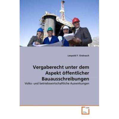 Ondrasch, L: Vergaberecht unter dem Aspekt öffentlicher Baua, Taschenbuch von Leopold F. Ondrasch, VDM, 978-3-639-33581-1
