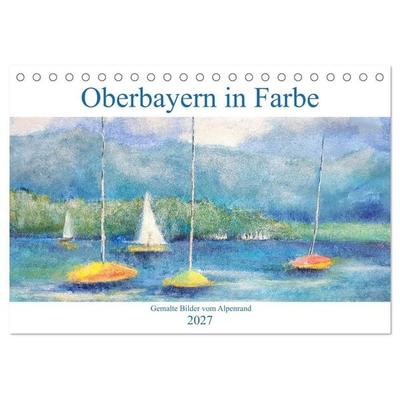 Oberbayern in Farbe - Gemalte Bilder vom Alpenrand (Tischkalender 2027 DIN A5 quer), CALVENDO Monatskalender
