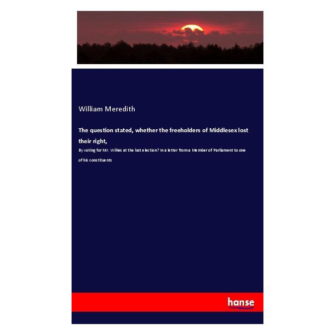 Hansebooks The question stated, whether the freeholders of Middlesex lost their right (Englisch, Softcover, William Meredith) (56017091)
