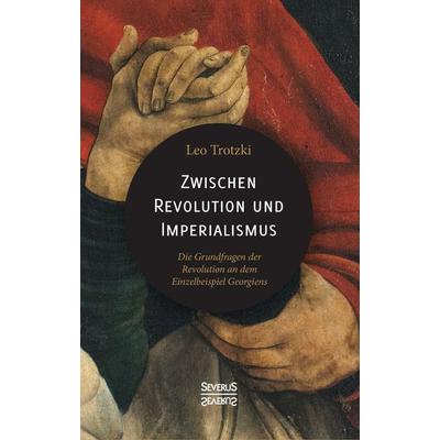 Zwischen Imperialismus und Revolution, Taschenbuch von Leo Trotzki, Severus Verlag, 978-3-95801-829-7