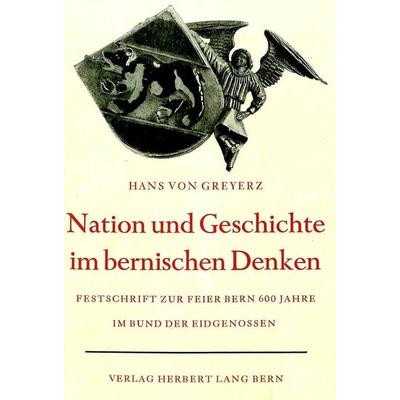 Nation und Geschichte im bernischen Denken, Gebundene Ausgabe von Hans Greyerz, Peter Lang AG, Internationaler Verlag der Wissenschaften,
