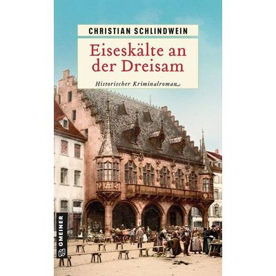 Eiseskälte an der Dreisam, Taschenbuch von Christian Schlindwein, Gmeiner-Verlag, 978-3-8392-0871-7