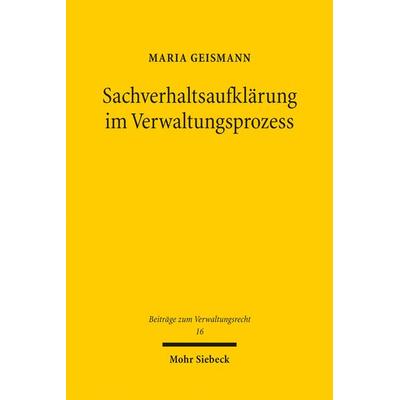 Sachverhaltsaufklärung im Verwaltungsprozess, Taschenbuch von Maria Geismann, Mohr Siebeck, 978-3-16-159434-2