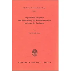 Organisation, Programm und Finanzierung der Rundfunkanstalten im Lichte der Verfassung., Fachbücher von Bodo Börner