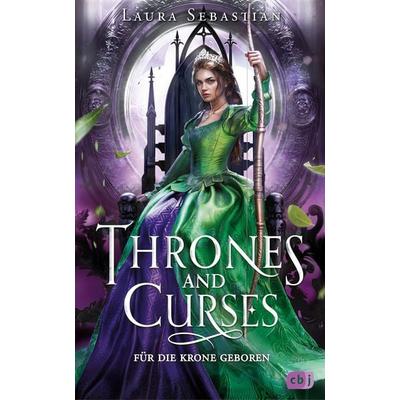 Thrones and Curses – Für die Krone geboren, Gebundene Ausgabe von Laura Sebastian, CBJ, 978-3-570-16634-5