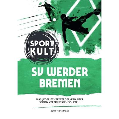 SV Werder Bremen - Fußballkult, Taschenbuch von Lutz Hanseroth, Epubli, 978-3-7531-1127-8