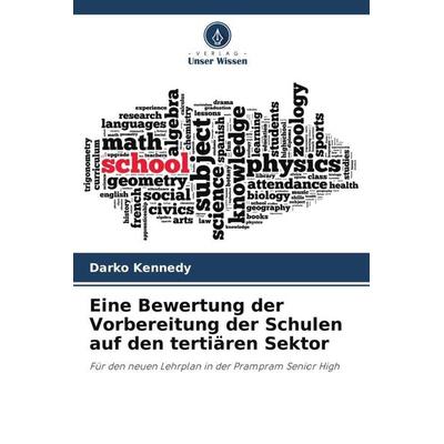 Eine Bewertung der Vorbereitung der Schulen auf den tertiären Sektor, Taschenbuch von Darko Kennedy, Verlag Unser Wissen, 978-620-5-87244-4
