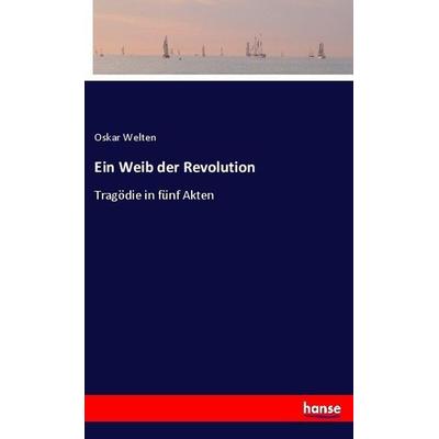 Ein Weib der Revolution, Taschenbuch von Oskar Welten, Hansebooks, 978-3-7446-3044-3