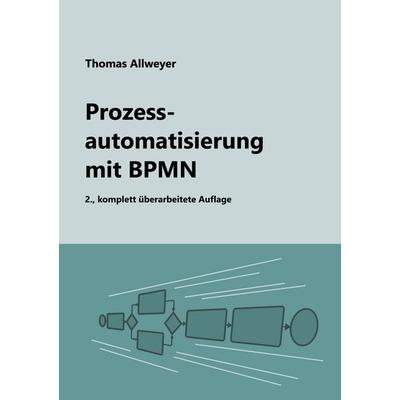 Prozessautomatisierung mit BPMN, Taschenbuch von Thomas Allweyer, BoD – Books on Demand, 978-3-7597-4306-0