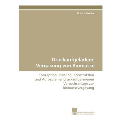 Druckaufgeladene Vergasung von Biomasse, Taschenbuch von Richard Zweiler, Südwestdeutscher Verlag für Hochschulschriften, 978-3-8381-1093-6