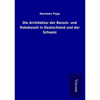 Die Architektur der Barock- und Rokokozeit in Deutschland und der Schweiz, Taschenbuch von Hermann Popp, BoD - Books on Demand