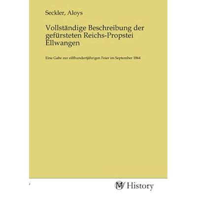Vollständige Beschreibung der gefürsteten Reichs-Propstei Ellwangen, Taschenbuch von , MV-History, 978-3-7536-2854-7