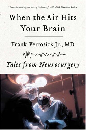 Vertosick, Frank T. , Jr. - When the Air Hits Your Brain: Tales of Neurosurgery: Tales from Neurosurgery - Preis vom 06.10.2026 07:26:00 h