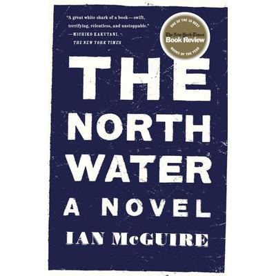 The North Water, Taschenbuch von Ian McGuire, Henry Holt & Company