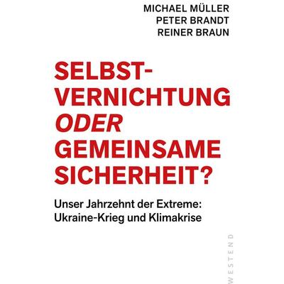 Selbstvernichtung oder Gemeinsame Sicherheit, Taschenbuch von Michael Müller,Peter Brandt,Reiner Braun, Westend, 978-3-86489-389-6